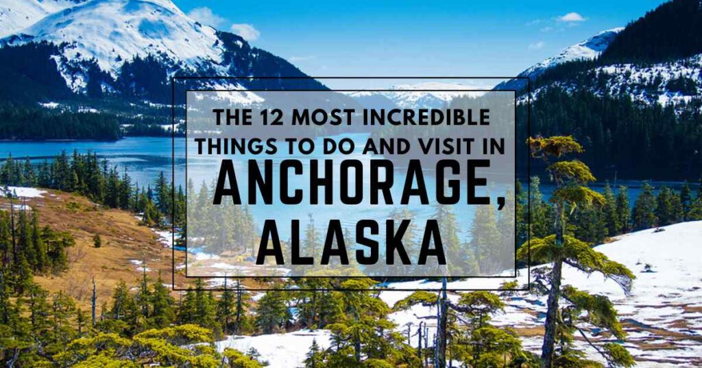 12 Things to Do and Visit in Anchorage, Alaska - Travel 195 - Born to ...