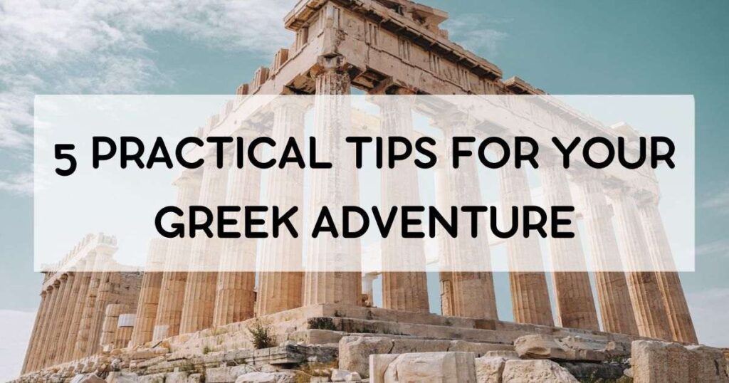 5 Practical Tips for Your Greek Adventure