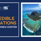10 Incredible Destinations You Never Knew Existed