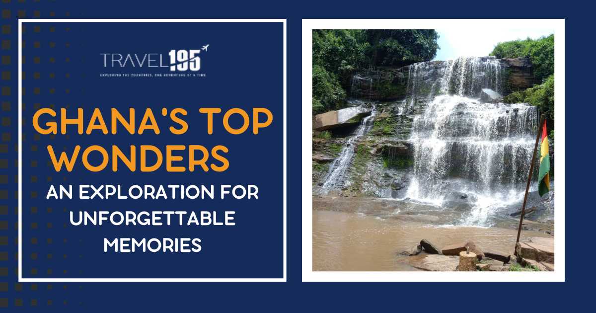 Ghana's Top 10 Wonders: An Exploration for Unforgettable Memories